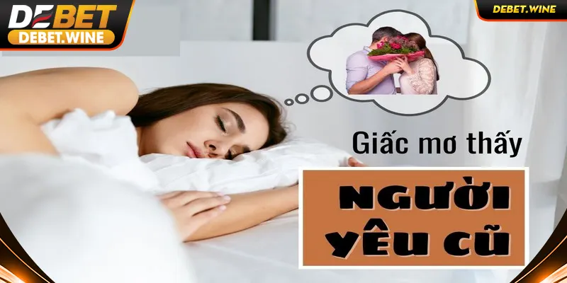 Con số may mắn khi nằm mơ thấy người yêu cũ